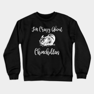 I'm Crazy About Chinchillas Crewneck Sweatshirt